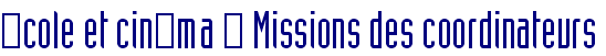 cole et cinma  Missions des coordinateurs