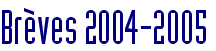 Brèves 2004-2005