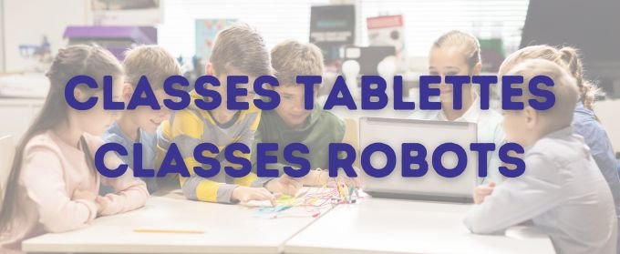 Appel à projet classes tablettes et classes robots - Rentrée 2024